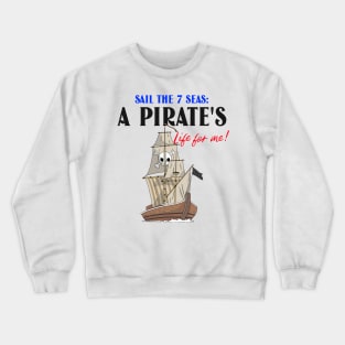 Sail the 7 Seas: A Pirates Life for me! Crewneck Sweatshirt